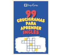 99 Crucigramas para Aprender Inglés: ¡Casi 800 palabras diferentes para ejercitar tu cerebro y facilitar la memorización!