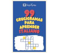 99 Crucigramas para Aprender Italiano: ¡Casi 800 palabras diferentes para ejercitar tu cerebro y facilitar la memorización!