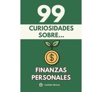 99 Curiosidades sobre Finanzas Personales: Descubre los hechos, datos y secretos más sorprendentes sobre la psicología, los hábitos y la ciencia del dinero
