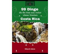 99 Dinge Die Sie muss man vorher wissen Wandern Costa Rica (2026): Der Regenwald Führer zur sicheren Navigation auf Wanderwegen und unberührten Wasserfällen