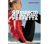 99 esercizi per una forma perfetta
