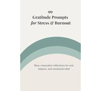 99 Gratitude Prompts for Stress & Burnout: Slow, restorative reflections for rest, balance, and emotional relief