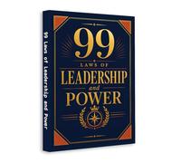 99 Laws of Leadership and Power - Master Influence, Build Authority and Lead with Confidence