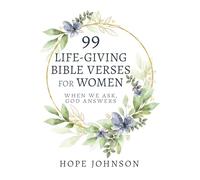 99 Life-giving Bible Verses for Women: When We Ask, God Answers