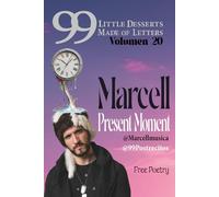 99 Little Desserts Made of Letters Volume 20 "Present Moment": -Short and Fun Poems, Spirituality, Love, Joy, Romantic Tales, Short Stories, and More