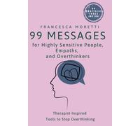 99 Messages for Highly Sensitive People, Empaths, and Overthinkers: The 5-Minute Daily Reset for Sensitive Minds: Therapist-Inspired Tools to Stop ... Your Energy, and Come Back to Yourself