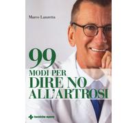 99 modi per dire no all'artrosi - Lanzetta Marco