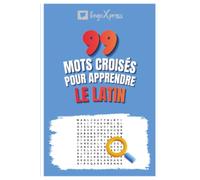 99 Mots Croisés pour Apprendre le Latin: Activez votre cerveau et mémorisez plus de 700 mots