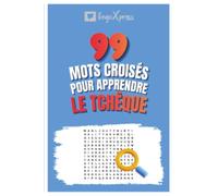 99 Mots Croisés pour Apprendre le Tchèque: Activez votre cerveau et mémorisez plus de 700 mots