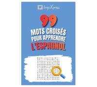 99 Mots Croisés pour Apprendre l'Espagnol: Activez votre cerveau et mémorisez plus de 700 mots