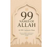 99 Names of Allah & 100+ Authentic Duas: Powerful Daily Supplications from the Qur’an & Sunnah to Strengthen Faith, Find Peace, Increase Dhikr & Deepen Your Connection With Allah