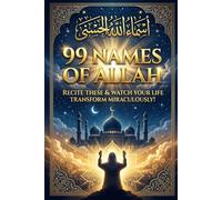 99 NAMES OF ALLAH: RECITE THESE & WATCH YOUR LIFE TRANSFORM MIRACULOUSLY!