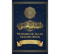 99 Names of Allah Tracing Book: Asma ul Husna Arabic Calligraphy Practice with English Meanings - Islamic Workbook for the Whole Family, Kids to Adults