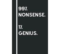 99% Nonsense, 1% Genius: Funny Sarcastic Quotes, Gift Notebook Journal, Gift For Co-workers, Friends and Family, White Lined Papper, 120 Pages