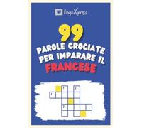 99 Parole Crociate per Imparare il Francese: Quasi 800 parole diverse per coinvolgere il cervello e facilitare la memorizzazione!