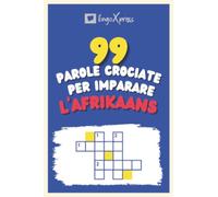 99 Parole Crociate per Imparare l'Afrikaans: Quasi 800 parole diverse per coinvolgere il cervello e facilitare la memorizzazione!