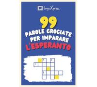 99 Parole Crociate per Imparare l'Esperanto: Quasi 800 parole diverse per coinvolgere il cervello e facilitare la memorizzazione!