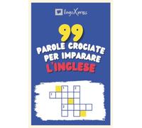 99 Parole Crociate per Imparare l'Inglese: Quasi 800 parole diverse per coinvolgere il cervello e facilitare la memorizzazione!