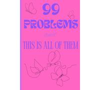 99 Problems and This is All of Them: Journal Notebook Aesthetic Gift for Friends and Family Pre-Teen, Teen, Adult, Children Journal