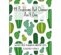 99 Problems But Dinner Ain’t One - Weekly Meal Planner & Grocery Lists: 52 Weeks of Meal Planning with a Handy Kitchen Cheat Sheet | 4 meals | Stress-Free Meal Planning