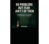99 PROBLEMS, BUT FEAR AIN'T 1 OF THEM.: A Modern Day Self-Help Saga for everyday Courage
