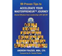 99 Proven Tips to Accelerate Your Masterpreneur Journey: Shared Wisdom from Leadership LIVE @ 8:05!