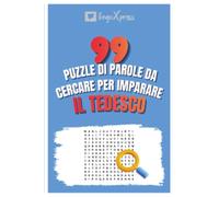 99 Puzzle di Parole da Cercare per Imparare il Tedesco: Attiva il tuo cervello e memorizza oltre 700 parole