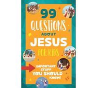99 Questions about Jesus for Kids: Important Stuff You Should Know!