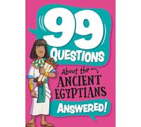 99 Questions About: The Ancient Egyptians