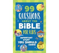 99 Questions about the Bible for Kids: Important Stuff You Should Know!