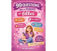 99 QUESTIONS SUR LA PUBERTÉ DES FILLES: Guide clair et bienveillant pour comprendre son corps et vivre sa puberté sans tabou