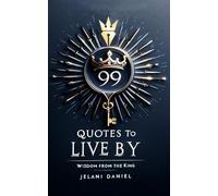 99 Quotes to Live By: Wisdom from the King