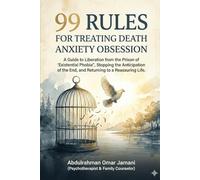99 Rules for Treating the Obsession of Fear of Death: A Guide to Liberation from "Existential Phobia," Stopping the Anticipation of the End, and Returning to a Reassured Life.