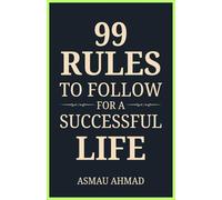 99 RULES TO FOLLOW FOR A SUCCESSFUL LIFE