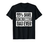 99% Sono Sicuro di Essere Il papà più Divertente di Sempre Maglietta