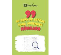 99 Sopa de Letras para Aprender Húngaro: ¡Casi 800 palabras diferentes para ejercitar tu cerebro y facilitar la memorización!