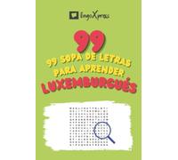 99 Sopa de Letras para Aprender Luxemburgués: ¡Casi 800 palabras diferentes para ejercitar tu cerebro y facilitar la memorización!