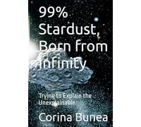 99% Stardust, Born from Infinity: Trying to Explain the Unexplainable