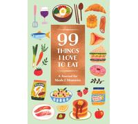 99 Things I Love to Eat Journal: A Journal for Meals & Memories