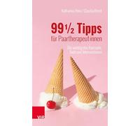 99 ½ Tipps für Paartherapeut:innen: Die wichtigsten Konzepte, Tools und Interventionen
