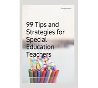 99 Tips and Strategies for Special Education Teachers