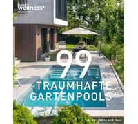 99 TRAUMHAFTE GARTENPOOLS (und der 100ste wird Ihrer): Private Gartenpools in einem inspirierenden Bildband mit traumhaften Beispielen für Ihr eigenes Schwimmbad im Garten. Viele Pool-Gestaltungsideen