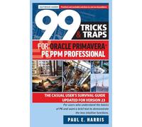 Paul E Harris 99 Tricks and Traps for Oracle Primavera P6 PPM Profes (Tascabile)