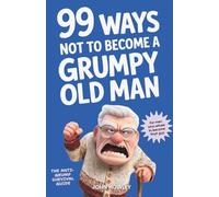 99 Ways Not to Become a Grumpy Old Man: A Funny Self-Help Book for Those Who Hav
