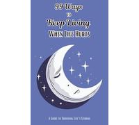 99 Ways to Keep Living When Life Hurts: A Guide to Surviving Life’s Storms