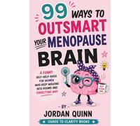 99 Ways to Outsmart Your Menopause Brain: A Funny Self-Help Guide for Women Who Keep Walking Into Rooms and Forgetting Why: 7