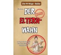 99 Wege, wie du Dinkel-Dörte und Müsli-Maja entgegenwirkst: Ein Survival-Guide für Normal-Eltern