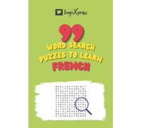 99 Word Search Puzzles to Learn French: Activate your brain and memorize over 700 words