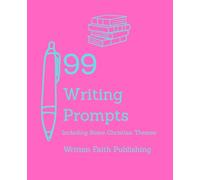 99 Writing Prompts: Including Some Christian Themes
