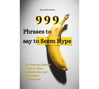 999 Phrases to Say to Seem Hype: The Ultimate Satirical Guide to Urban Sophistication and Progressive Performance